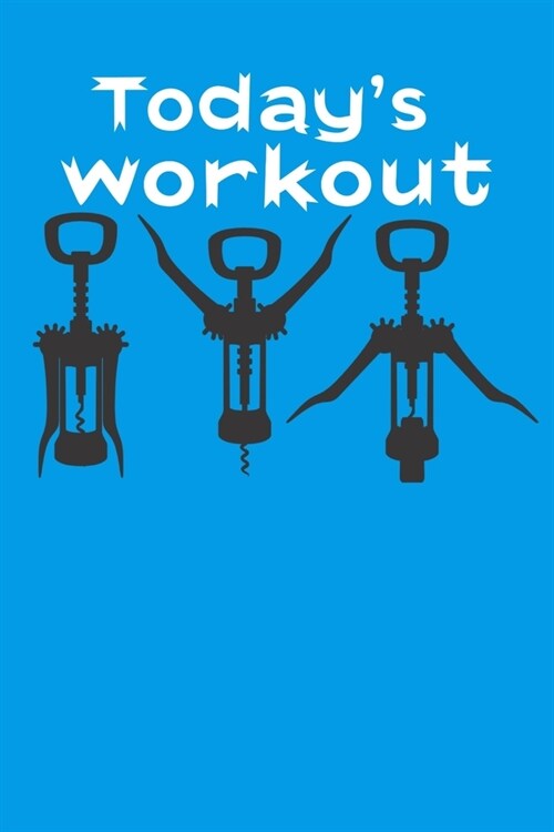 Todays Workout: Wine Themed Fitness Journal WITH 25+ Workouts (Paperback)