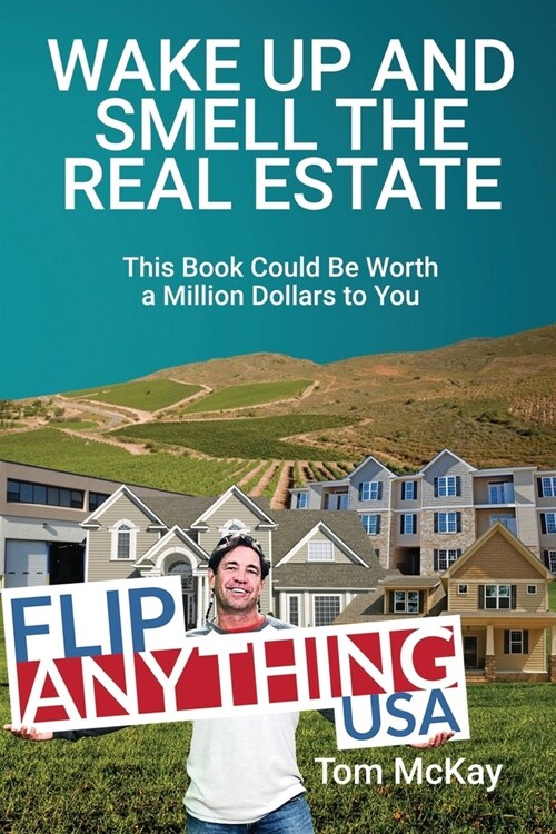 Wake Up and Smell the Real Estate: This Book Could Be Worth a Million Dollars to You (Paperback)