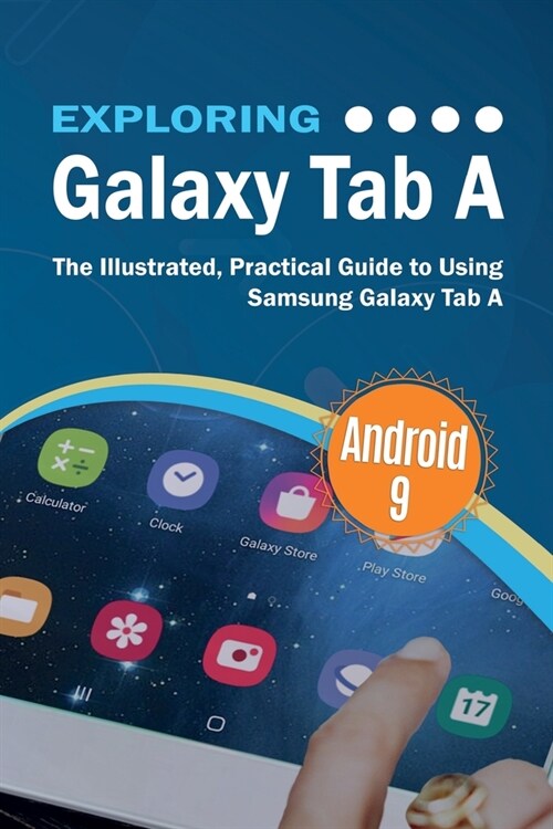 Exploring Galaxy Tab A : The Illustrated, Practical Guide to using Samsung Galaxy Tab A (Paperback)