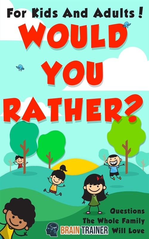 Would You Rather? - For Kids And Adults! Questions The Whole Family Will Love (Paperback)