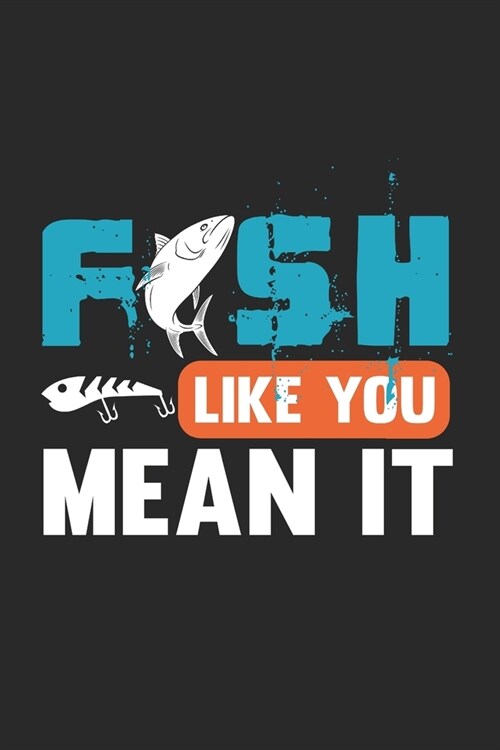 Fish Like You Mean It: Carnet De Notes Pour Les Amateurs De P?he Et Les P?heurs. Carnet De Notes Et Dexercices Pour L?ole Et Le Travail (Paperback)