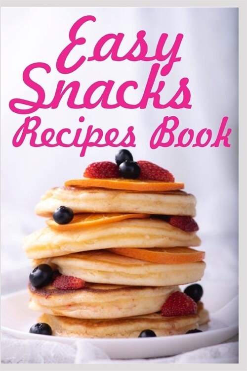 Easy Snacks Recipes Book: A Snacks Recipe Journal to Write In for Women; Cookbook Design to Document Your Favorite Snacks Recipes (Paperback)