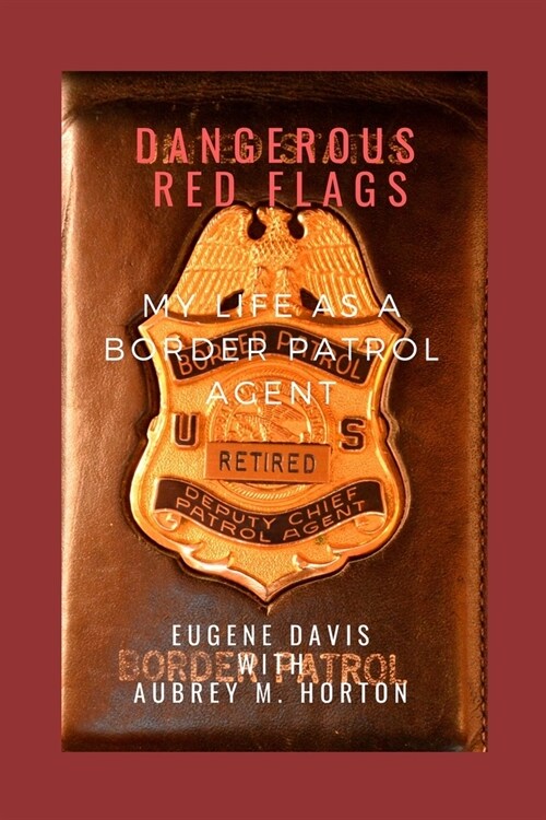 Dangerous Red Flags: My Life as a Border Patrol Agent (Paperback)