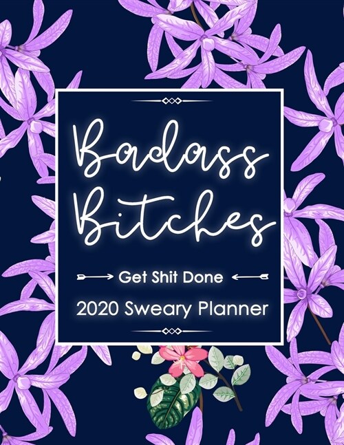 2020 Planner: Badass Bitches Get Shit Done Planner- Weekly And Monthly Planner With Swear Cover Motivational Sweary For Womennner Fr (Paperback)