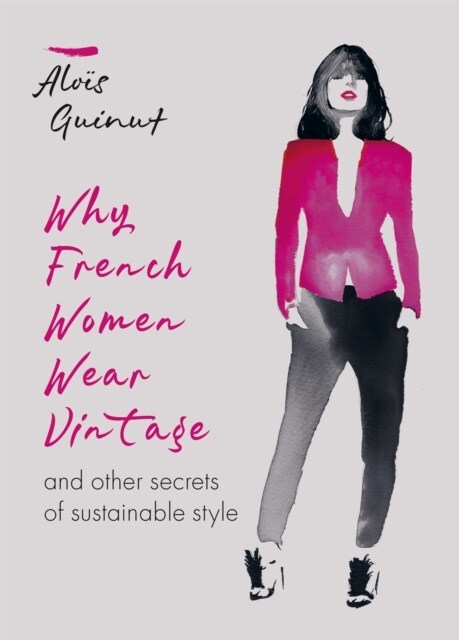 Why French Women Wear Vintage : and other secrets of sustainable style (Hardcover)