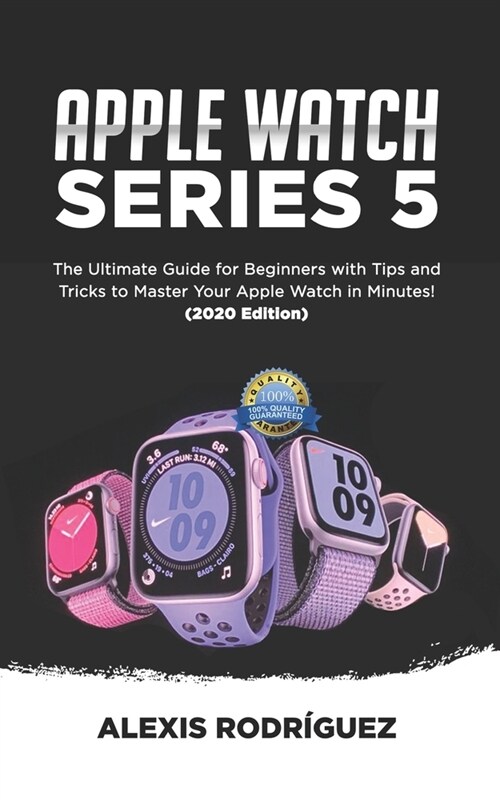 Apple Watch Series 5: The Ultimate Guide for Beginners with Tips and Tricks to Master Your Apple Watch in Minutes!(2020 EDITION) (Paperback)