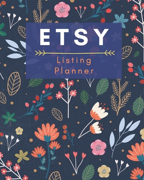 Etsy Listing Planner: etsy shop owner, etsy tracker, etsy planner, etsy shop planner, business planner, etsy listing planner, etsy organizer (Paperback)