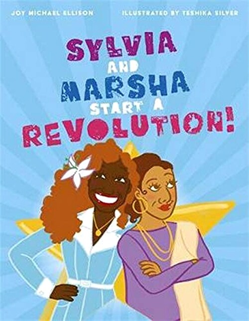 Sylvia and Marsha Start a Revolution! : The Story of the TRANS Women of Color Who Made Lgbtq+ History (Hardcover)