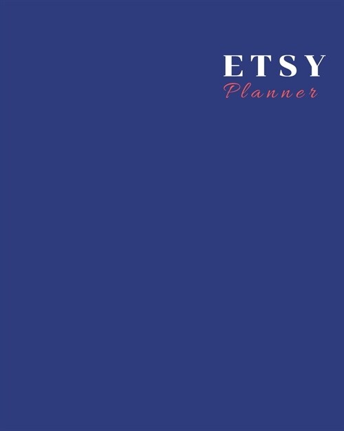 Etsy Planner: etsy shop owner, etsy tracker, etsy planner, etsy shop planner, business planner, etsy listing planner, etsy organizer (Paperback)