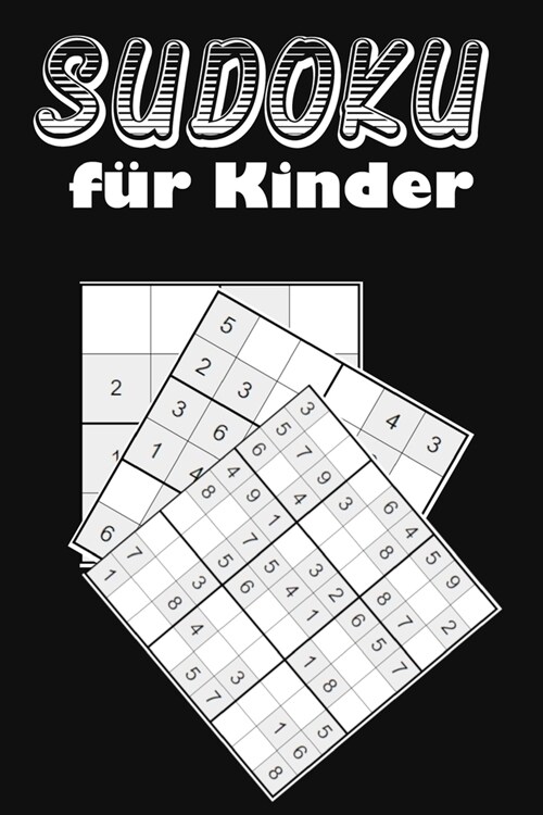 Sudoku f? Kinder: Eine Sammlung von 150 Sudoku-R?seln f? Kinder, darunter 4x4-R?sel, 6x6-R?sel und 9x9-R?sel (Paperback)