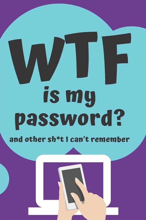 WTF is my Password Book and other Sh*t I cant remember: Logbook for Password and Other Stuff You Forget; Gift for Women; Gift for Moms; Gift for forg (Paperback)