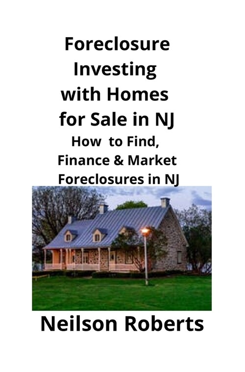 Foreclosure Investing with Homes for Sale in NJ: How to Find, Finance & Market Foreclosures in NJ (Paperback)
