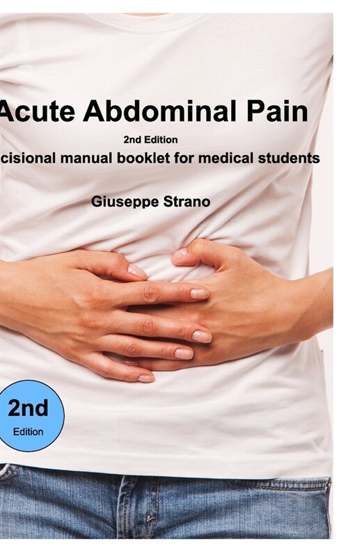 Acute Abdominal Pain - 2n Edition: Decisional manual booklet for medical students (Hardcover)