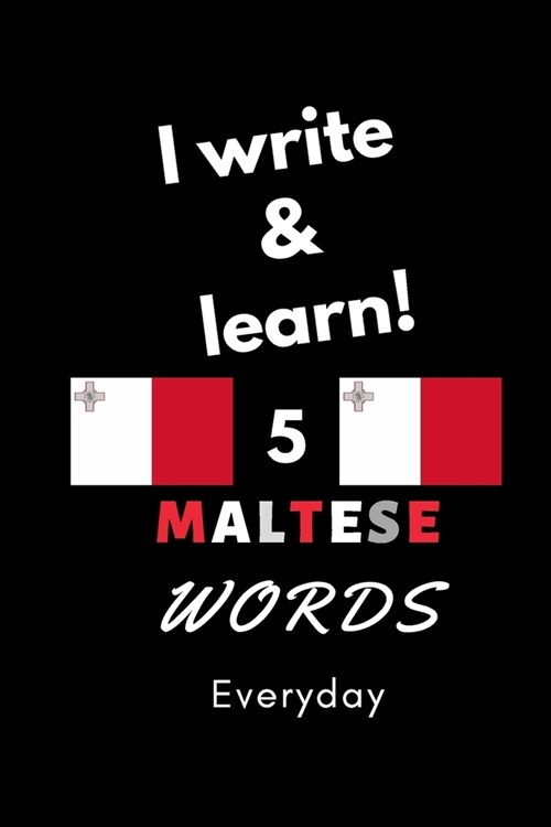 Notebook: I write and learn! 5 Maltese words everyday, 6 x 9. 130 pages (Paperback)