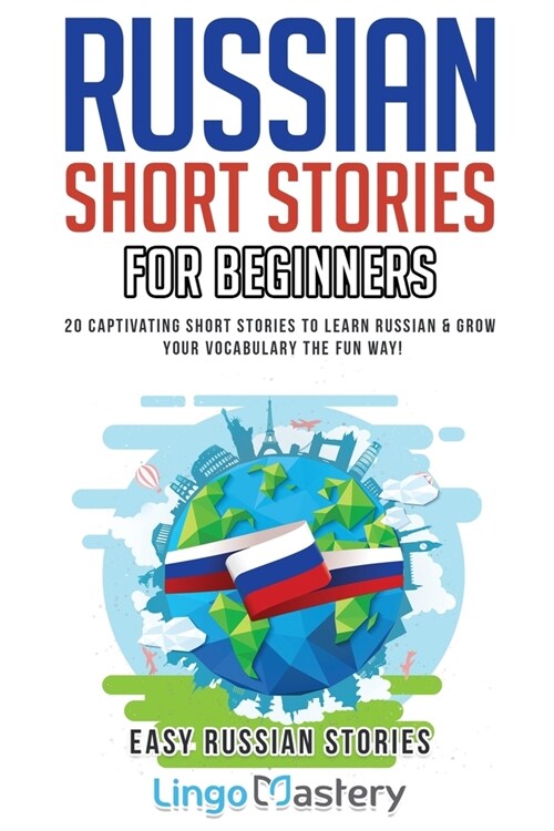 Russian Short Stories for Beginners: 20 Captivating Short Stories to Learn Russian & Grow Your Vocabulary the Fun Way! (Paperback)