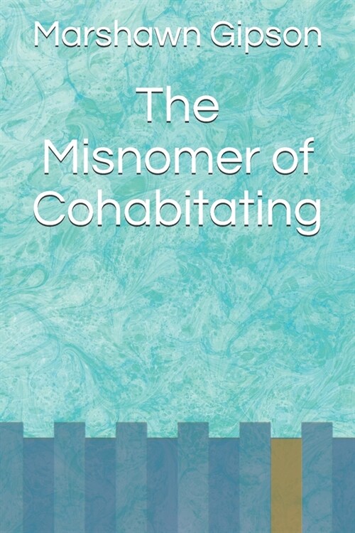 The Misnomer of Cohabitating (Paperback)