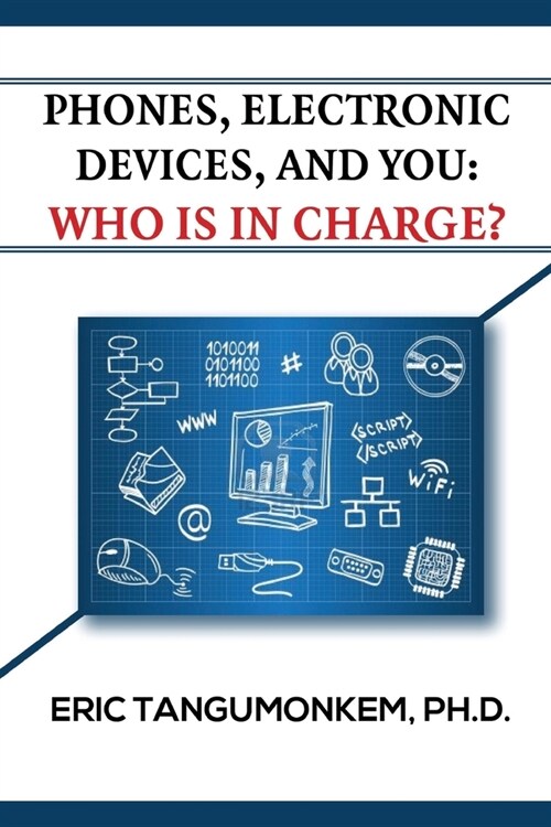 Phones, Electronic Devices, and You: Who Is in Charge? (Paperback)