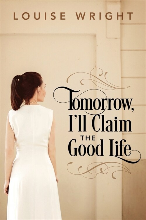 Tomorrow, Ill Claim the Good Life (Paperback)