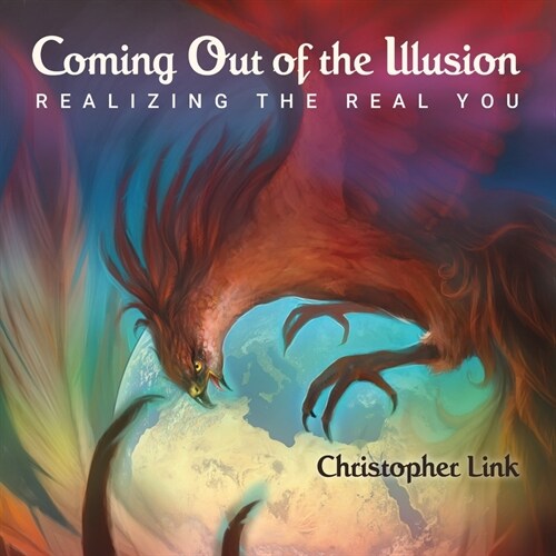 Coming Out of the Illusion: Realizing the Real You (Paperback)