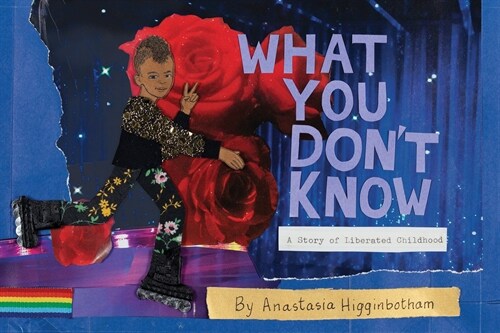 What You Dont Know: A Story of Liberated Childhood (Paperback)