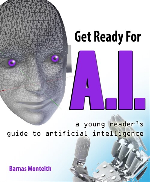 Get Ready for A.I.: A Young Readers Guide to Artificial Intelligence (Paperback)