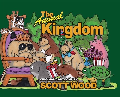 The Animal Kingdom: Original Cartoons by Scott Wood (Hardcover)