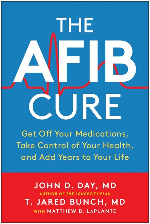 The Afib Cure: Get Off Your Medications, Take Control of Your Health, and Add Years to Your Life (Paperback)