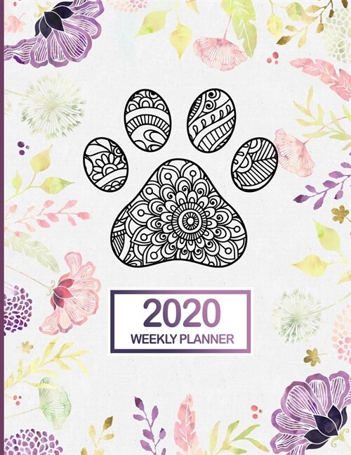 2020 Weekly Planner: January 2020 to December 2020 Monthly and Weekly Planner with One Year Daily Agenda Calendar, 12 Month Dog Paw Mandala (Paperback)