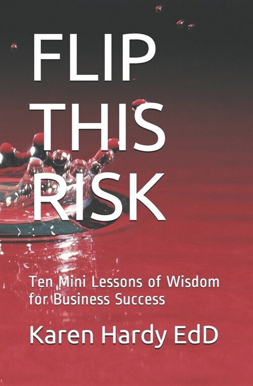 Flip This Risk: Ten Mini Lessons of Wisdom for Business Success (Pocket Guide Version) (Paperback)