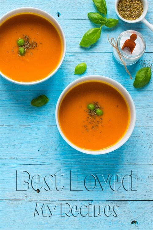 Best Loved My Recipes: 110 Pages, 6 x 9 - Create Your Own Collected Recipe Book. Blank Recipe Book to Write in- Note down your 50 recipes - (Paperback)
