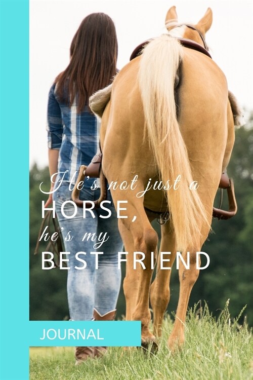 Journal: HES NOT JUST A HORSE, HES MY BEST FRIEND: A journal with an equestrian themed cover with a HORSE related quote - to (Paperback)