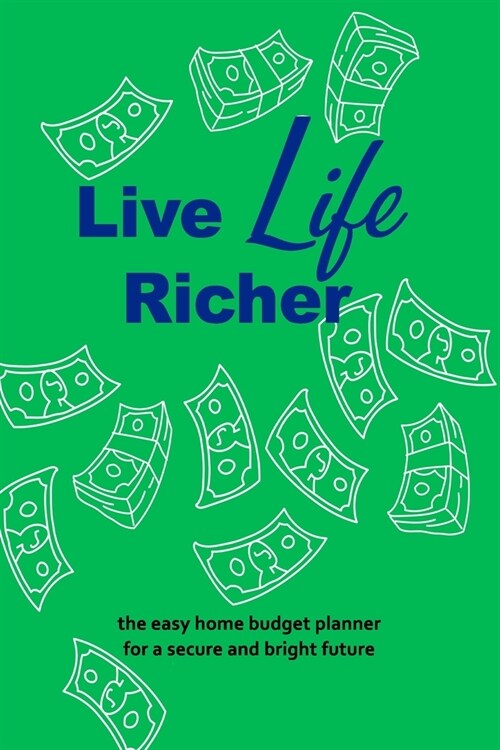 Live Life Richer: The Easy Home Budget Planner For A Secure And Bright Future (102 Pages With 12 Months of Guided Entries, Soft Cover) ( (Paperback)