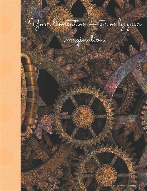 Your Limitation Its Only Your Imagination Quote Graph Paper Notebook/ A Nice Machinery design.: Quad Ruled Journal Grid 8.5x11/ Quad Ruled 5 squares (Paperback)