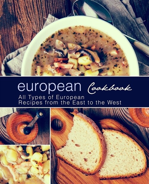 European Cookbook: European Cookbook All Types of European Recipes from the East to the West (2nd Edition) (Paperback)