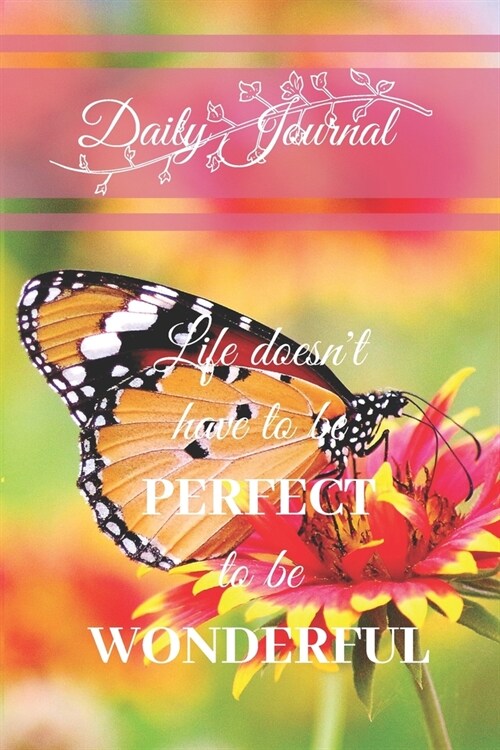 Daily Journal: Life doesnt have to be PERFECT to be WONDERFUL: A lovely Daily Journal with a Butterfly theme cover and motivational (Paperback)