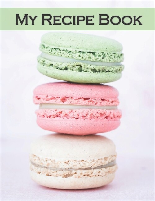 My Recipe Book: Recipe Book to Write In, Collect Your Favorite Recipes in Your Own Cookbook, 120 - Recipe Journal and Organizer, 8.5 (Paperback)