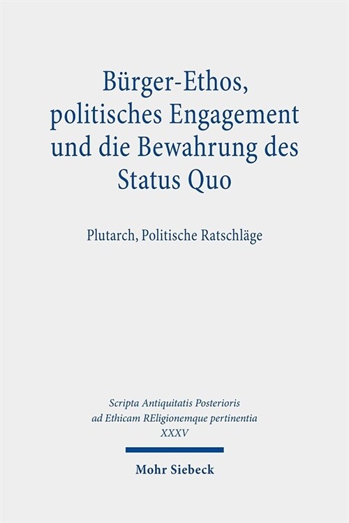 Burger-Ethos, Politisches Engagement Und Die Bewahrung Des Status Quo: Plutarch, Politische Ratschlage (Hardcover)