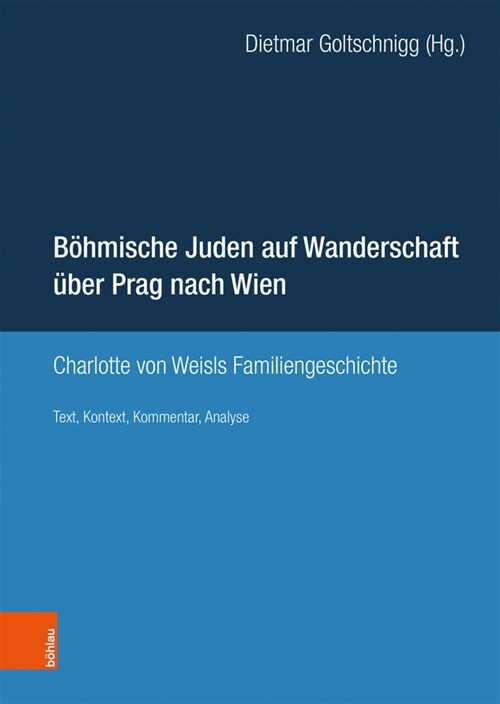 Bohmische Juden Auf Wanderschaft Uber Prag Nach Wien: Charlotte Von Weisls Familiengeschichte. Text, Kontext, Kommentar, Analyse (Hardcover, 1. Auflage)