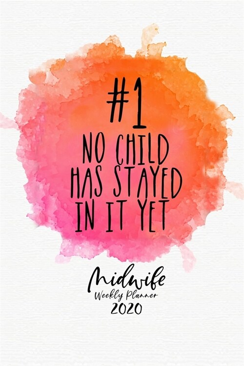 Midwife weekly planner 2020 - No Child has stayed in it yet: 2020 weekly & monthly planner - monthly calendar planner - midwife organizer - midwife pl (Paperback)