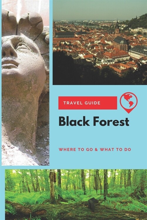 Black Forest Travel Guide: Where to Go & What to Do (Paperback)