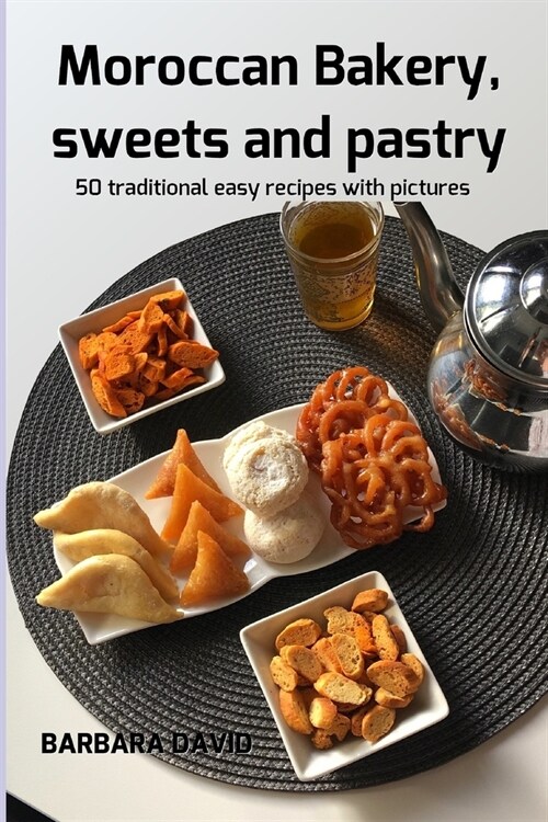 Moroccan Bakery, sweets and pastry: 50 traditional easy recipes with pictures (Paperback)