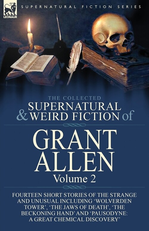 The Collected Supernatural and Weird Fiction of Grant Allen: Volume 2-Fourteen Short Stories of the Strange and Unusual Including Wolverden Tower,  (Paperback)