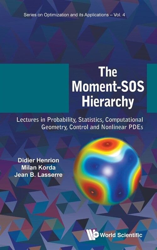 Moment-SOS Hierarchy, The: Lectures in Probability, Statistics, Computational Geometry, Control and Nonlinear Pdes (Hardcover)