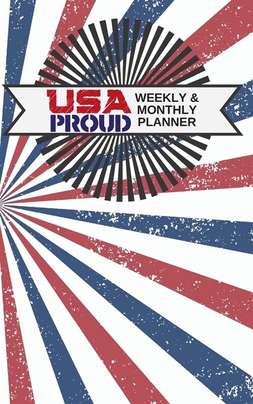 USA Proud Weekly and Monthly Planner: Made in America 100 Pagel 5X8 Including 52 Weekly and 12 Monthly Calendar Pages, and 35 Lined pages for Extra (Paperback)