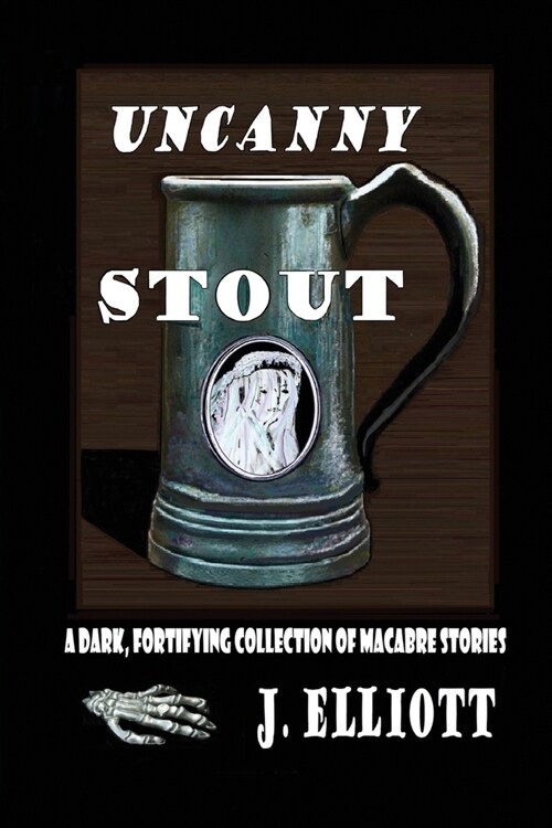 Uncanny Stout: A Dark, Fortifying Collection of Macabre Stories (Paperback)