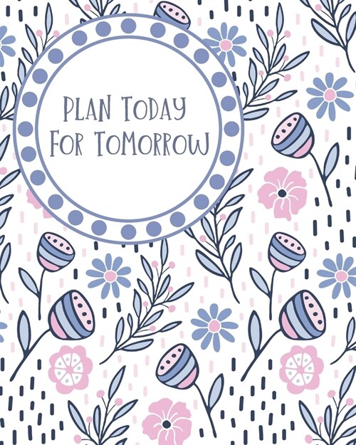 Plan Today For Tomorrow: Planner With Password Page 52 Week Undated Weekly & Monthly Calendar Organizer With Pink & Blue Garden Flowers (Paperback)