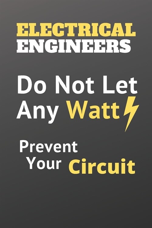 Do Not Let Any Watt Prevent Your Circuit, Electrical Engineers Notebook To Protect Yourself From Joule Losses By Doing An exact calculation: Do Not Le (Paperback)
