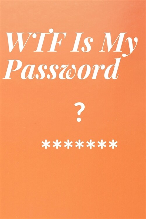WTF Is My Password: password book, password log book and internet password organizer password book small 6 x 9 WTF Is My Password: passw (Paperback)
