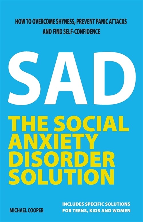The Social Anxiety Disorder Solution: How to overcome shyness, prevent panic attacks and find self-confidence (Paperback)