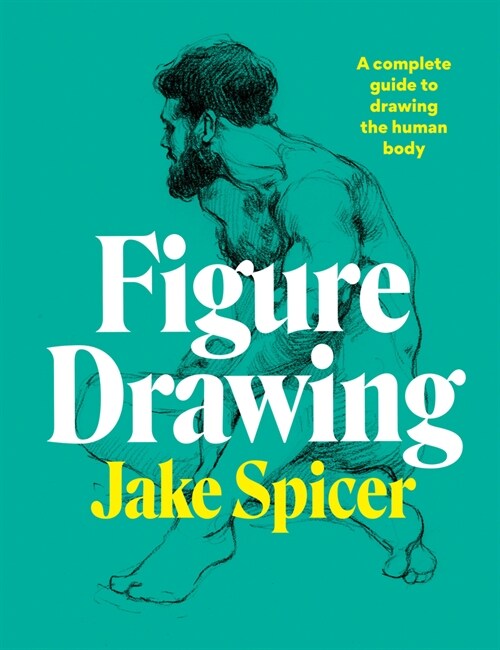 Figure Drawing : A complete guide to drawing the human body (Paperback)